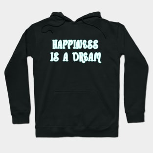 Happiness is a dream Hoodie